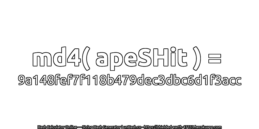md4( apeSHit ) = 9a148fef7f118b479dec3dbc6d1f3acc | unHash.co