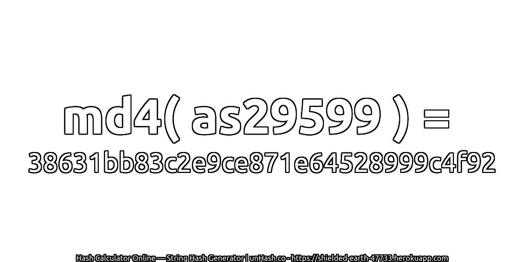 md4( as29599 ) = 38631bb83c2e9ce871e64528999c4f92 | unHash.co