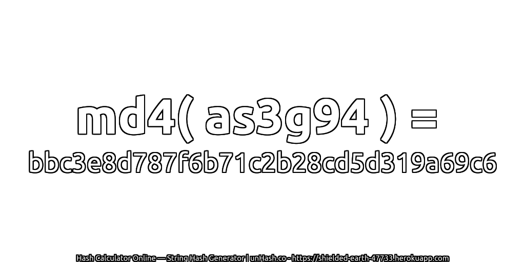 md4( as3g94 ) = bbc3e8d787f6b71c2b28cd5d319a69c6 | unHash.co
