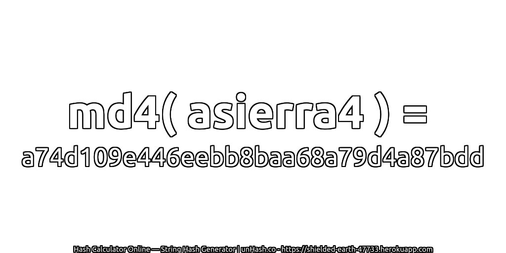 md4( asierra4 ) = a74d109e446eebb8baa68a79d4a87bdd | unHash.co