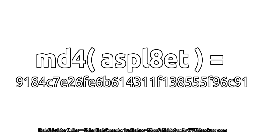 md4( aspl8et ) = 9184c7e26fe6b614311f138555f96c91 | unHash.co