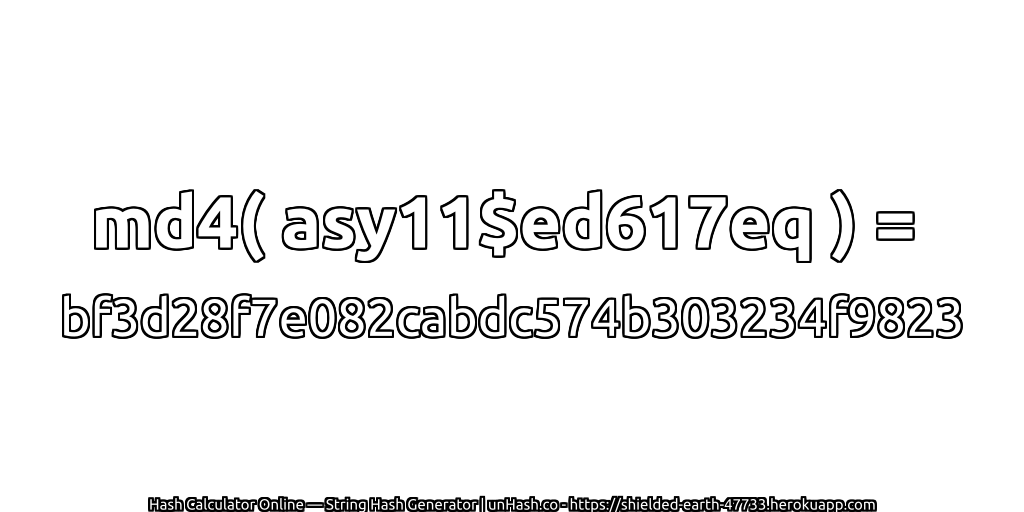 md4( asy11$ed617eq ) = bf3d28f7e082cabdc574b303234f9823 | unHash.co