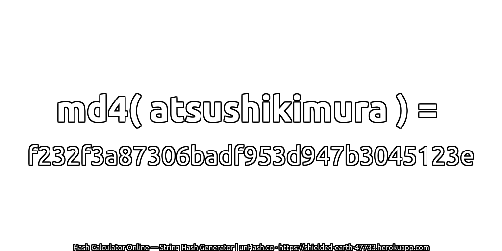 md4( atsushikimura ) = f232f3a87306badf953d947b3045123e | unHash.co