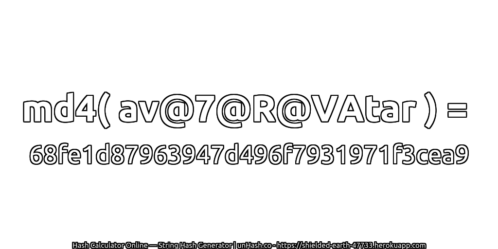 md4( av@7@R@VAtar ) = 68fe1d87963947d496f7931971f3cea9 | unHash.co