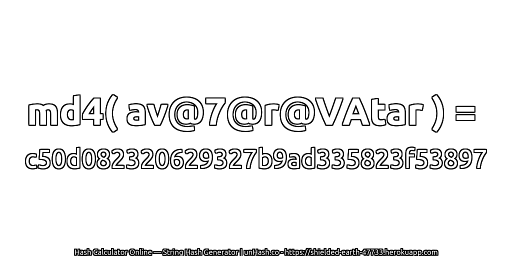 md4( av@7@r@VAtar ) = c50d082320629327b9ad335823f53897 | unHash.co