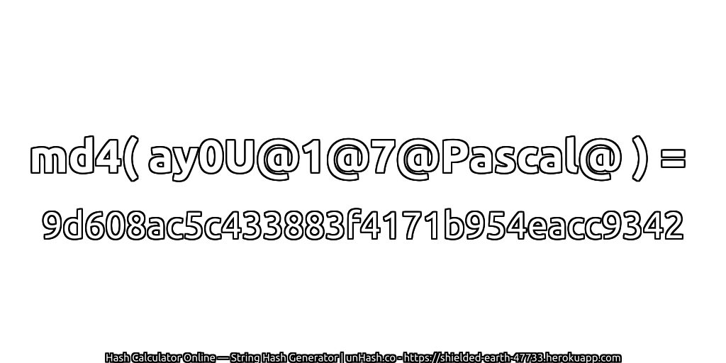 md4( ay0U@1@7@Pascal@ ) = 9d608ac5c433883f4171b954eacc9342 | unHash.co
