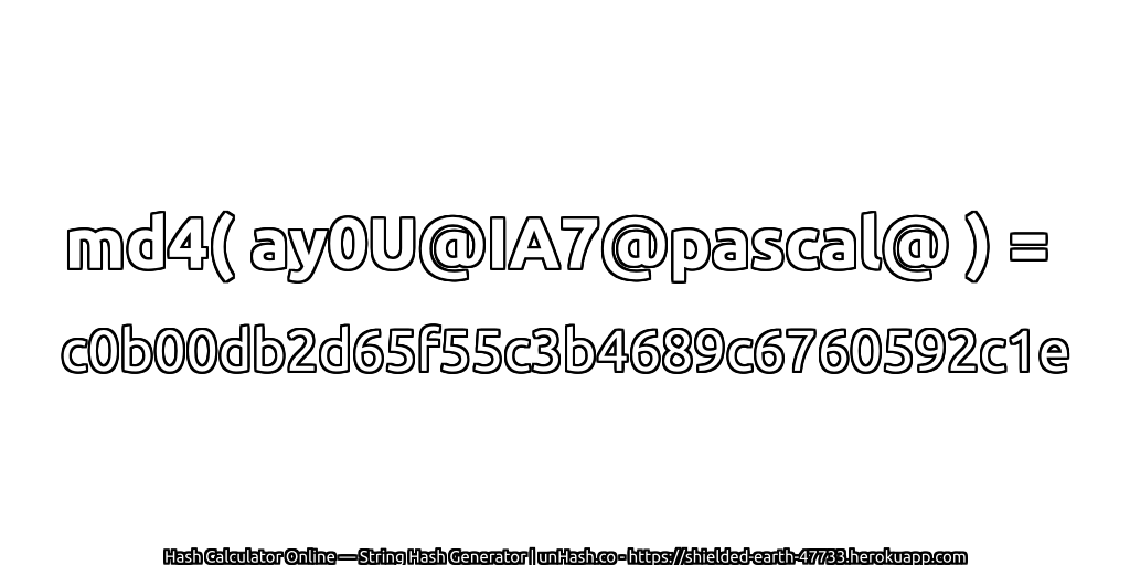md4( ay0U@IA7@pascal@ ) = c0b00db2d65f55c3b4689c6760592c1e | unHash.co