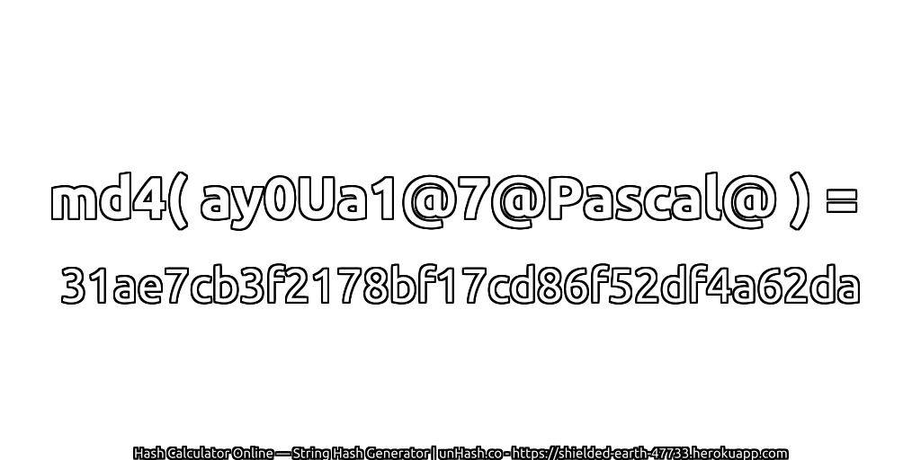 md4( ay0Ua1@7@Pascal@ ) = 31ae7cb3f2178bf17cd86f52df4a62da | unHash.co