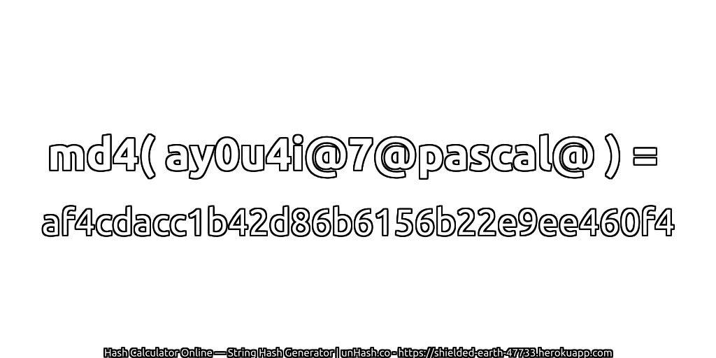 md4( ay0u4i@7@pascal@ ) = af4cdacc1b42d86b6156b22e9ee460f4 | unHash.co