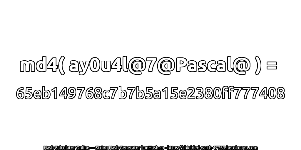 md4( ay0u4l@7@Pascal@ ) = 65eb149768c7b7b5a15e2380ff777408 | unHash.co