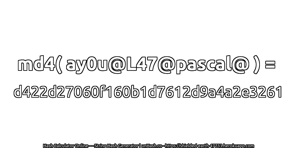 md4( ay0u@L47@pascal@ ) = d422d27060f160b1d7612d9a4a2e3261 | unHash.co