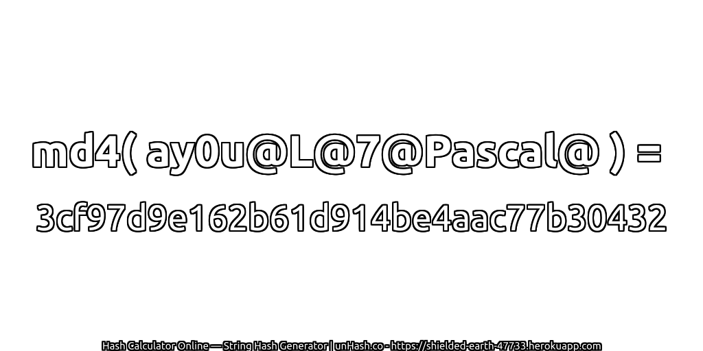 md4( ay0u@L@7@Pascal@ ) = 3cf97d9e162b61d914be4aac77b30432 | unHash.co