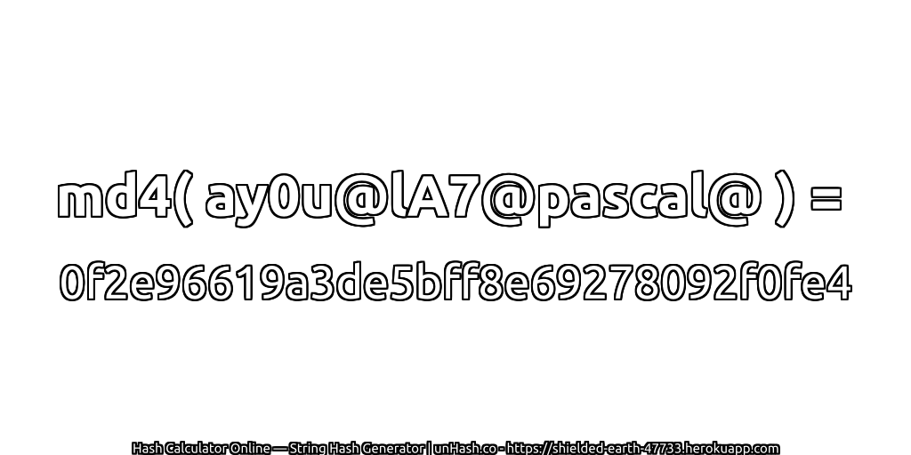 md4( ay0u@lA7@pascal@ ) = 0f2e96619a3de5bff8e69278092f0fe4 | unHash.co