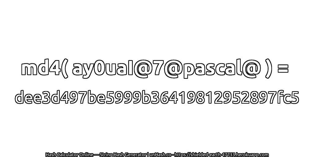md4( ay0uaI@7@pascal@ ) = dee3d497be5999b36419812952897fc5 | unHash.co