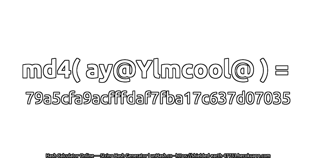 md4( ay@Ylmcool@ ) = 79a5cfa9acfffdaf7fba17c637d07035 | unHash.co