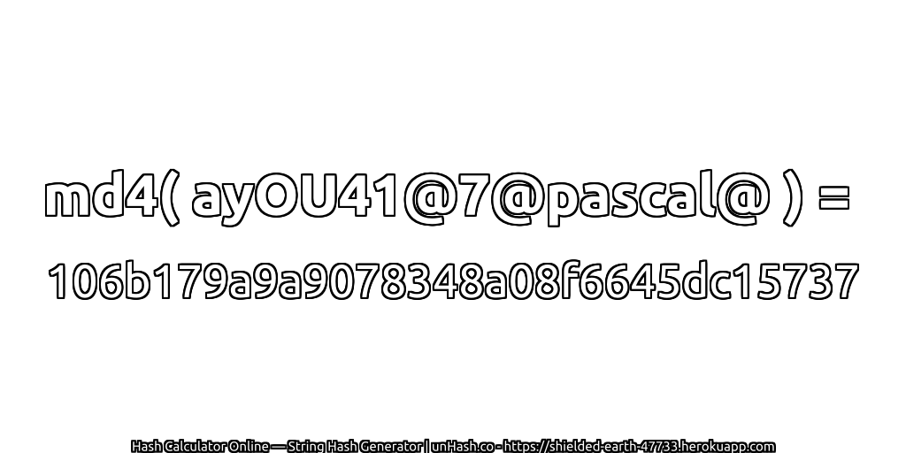 md4( ayOU41@7@pascal@ ) = 106b179a9a9078348a08f6645dc15737 | unHash.co