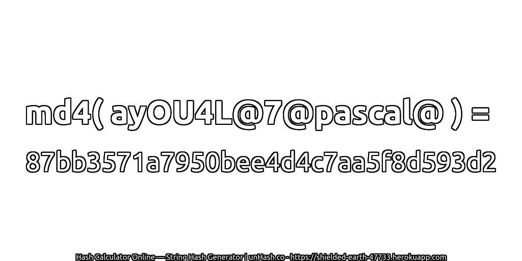 md4( ayOU4L@7@pascal@ ) = 87bb3571a7950bee4d4c7aa5f8d593d2 | unHash.co