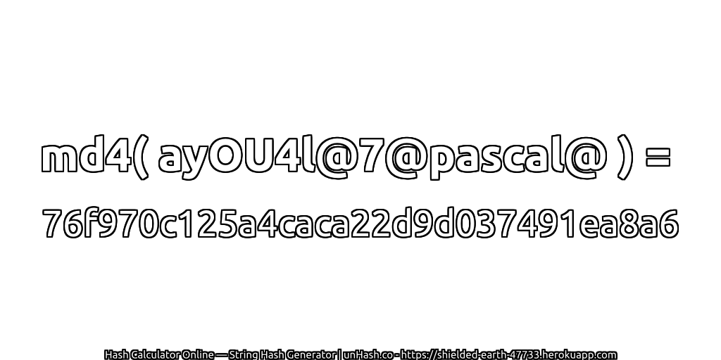 md4( ayOU4l@7@pascal@ ) = 76f970c125a4caca22d9d037491ea8a6 | unHash.co