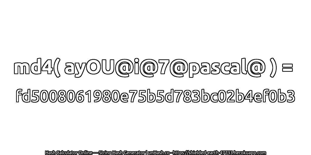 md4( ayOU@i@7@pascal@ ) = fd5008061980e75b5d783bc02b4ef0b3 | unHash.co