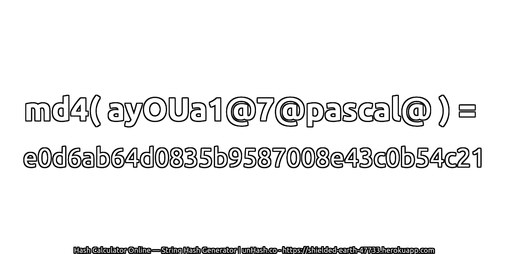md4( ayOUa1@7@pascal@ ) = e0d6ab64d0835b9587008e43c0b54c21 | unHash.co