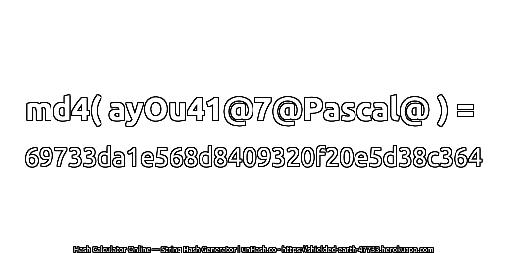 md4( ayOu41@7@Pascal@ ) = 69733da1e568d8409320f20e5d38c364 | unHash.co