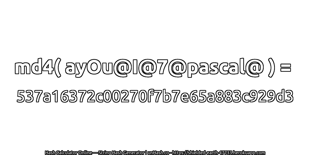 md4( ayOu@I@7@pascal@ ) = 537a16372c00270f7b7e65a883c929d3 | unHash.co