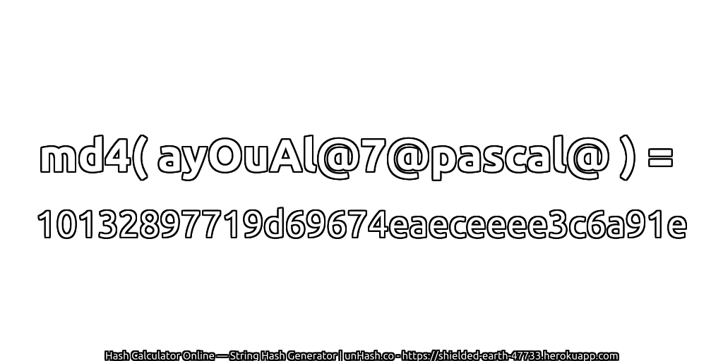 md4( ayOuAl@7@pascal@ ) = 10132897719d69674eaeceeee3c6a91e | unHash.co