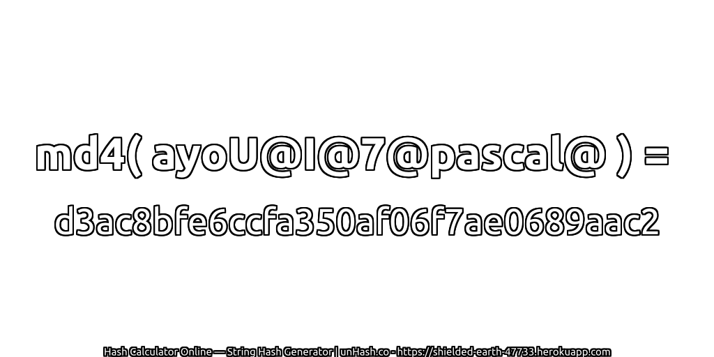 md4( ayoU@I@7@pascal@ ) = d3ac8bfe6ccfa350af06f7ae0689aac2 | unHash.co