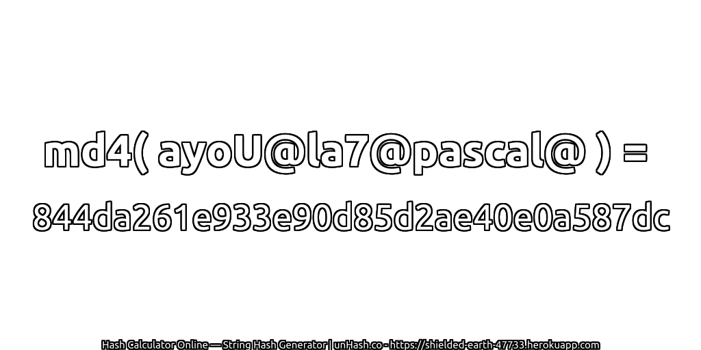 md4( ayoU@la7@pascal@ ) = 844da261e933e90d85d2ae40e0a587dc | unHash.co