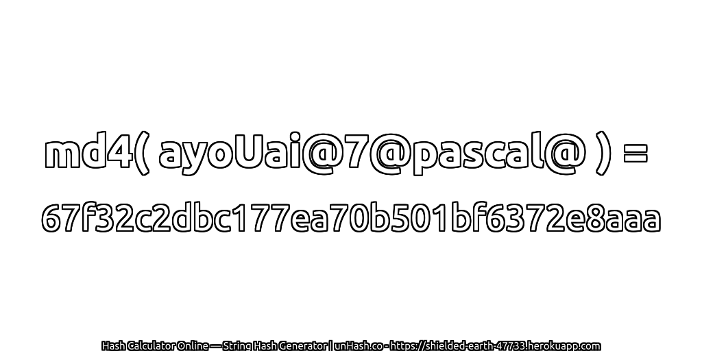 md4( ayoUai@7@pascal@ ) = 67f32c2dbc177ea70b501bf6372e8aaa | unHash.co