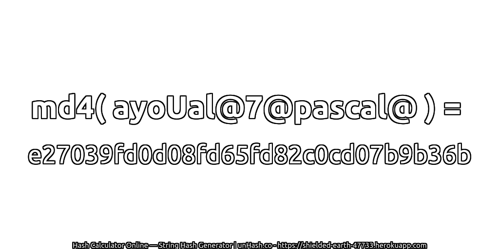 md4( ayoUal@7@pascal@ ) = e27039fd0d08fd65fd82c0cd07b9b36b | unHash.co