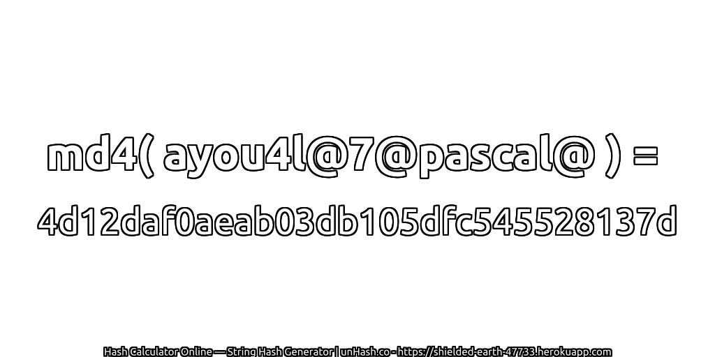 md4( ayou4l@7@pascal@ ) = 4d12daf0aeab03db105dfc545528137d | unHash.co