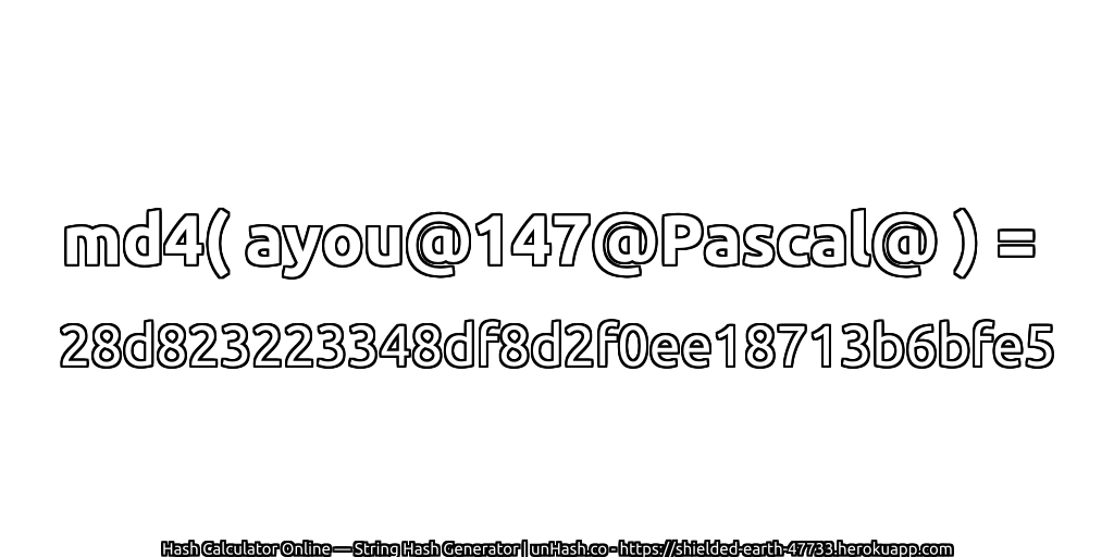 md4( ayou@147@Pascal@ ) = 28d823223348df8d2f0ee18713b6bfe5 | unHash.co