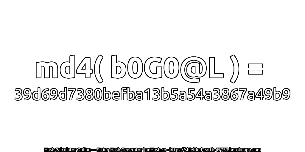 md4( b0G0@L ) = 39d69d7380befba13b5a54a3867a49b9 | unHash.co
