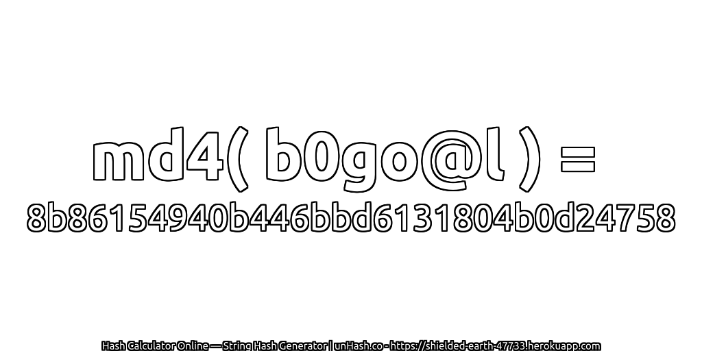 md4( b0go@l ) = 8b86154940b446bbd6131804b0d24758 | unHash.co