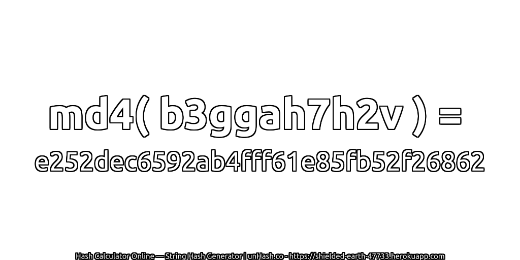 md4( b3ggah7h2v ) = e252dec6592ab4fff61e85fb52f26862 | unHash.co