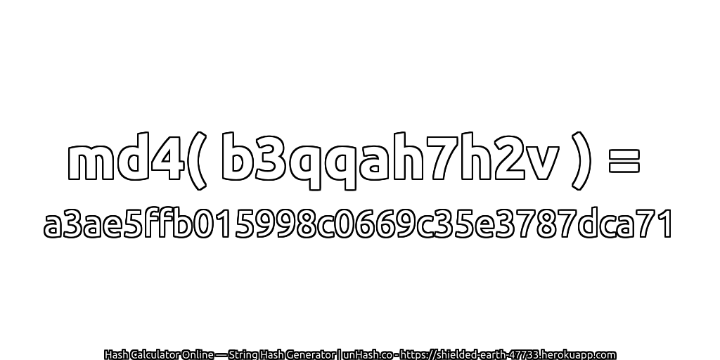 md4( b3qqah7h2v ) = a3ae5ffb015998c0669c35e3787dca71 | unHash.co