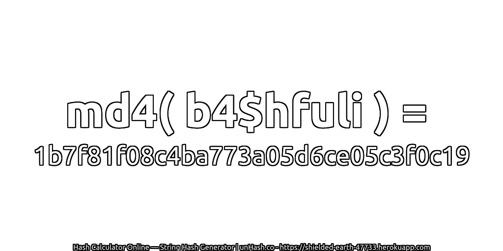 md4( b4$hfuli ) = 1b7f81f08c4ba773a05d6ce05c3f0c19 | unHash.co