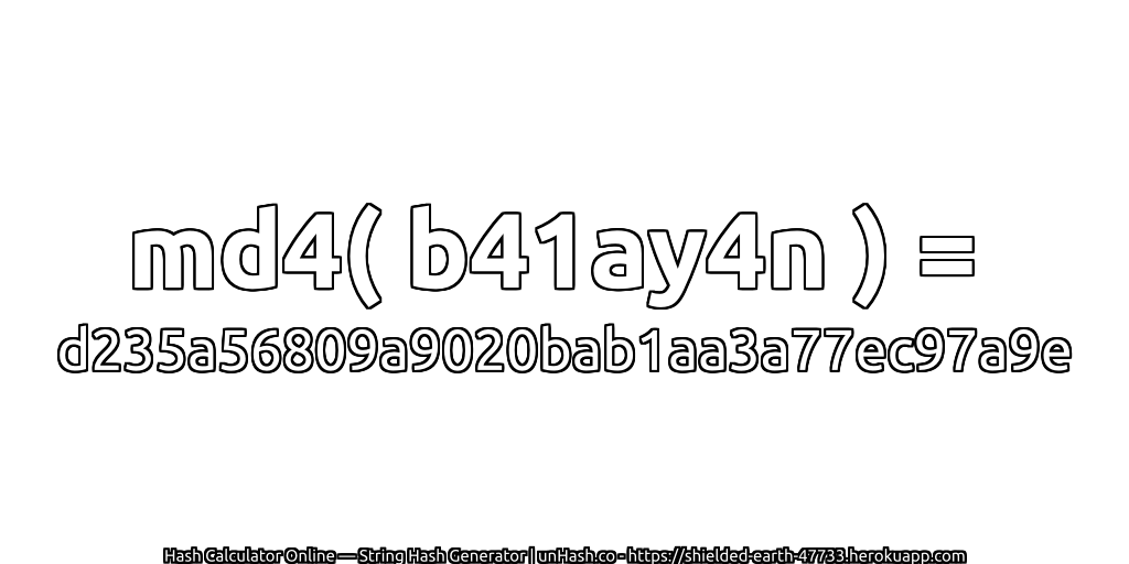 md4( b41ay4n ) = d235a56809a9020bab1aa3a77ec97a9e | unHash.co