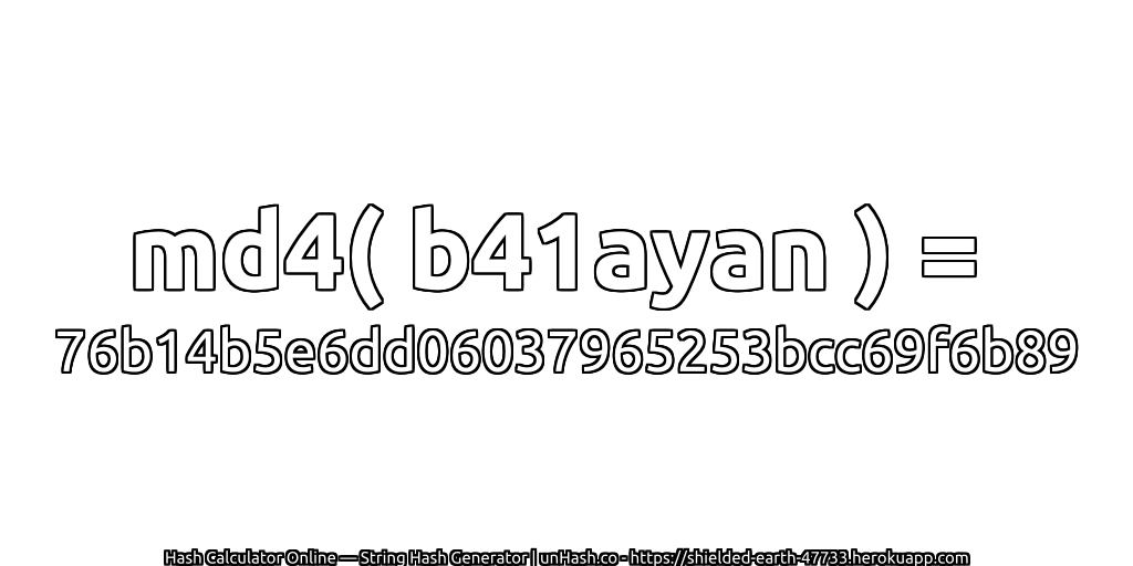 md4( b41ayan ) = 76b14b5e6dd06037965253bcc69f6b89 | unHash.co