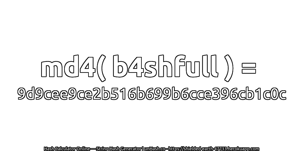 md4( b4shfull ) = 9d9cee9ce2b516b699b6cce396cb1c0c | unHash.co
