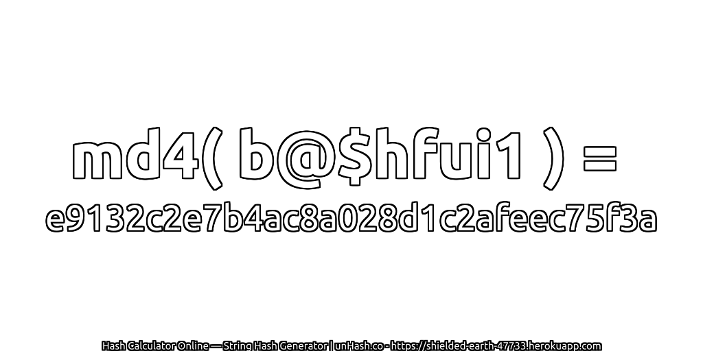 md4( b@$hfui1 ) = e9132c2e7b4ac8a028d1c2afeec75f3a | unHash.co