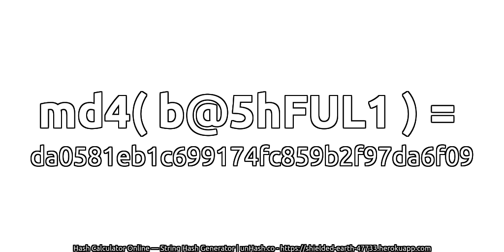 md4( b@5hFUL1 ) = da0581eb1c699174fc859b2f97da6f09 | unHash.co