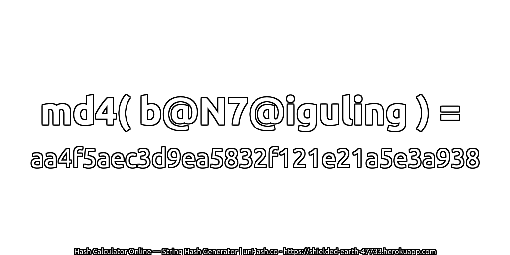 md4( b@N7@iguling ) = aa4f5aec3d9ea5832f121e21a5e3a938 | unHash.co