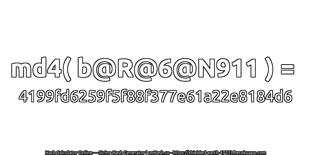 md4( b@R@6@N911 ) = 4199fd6259f5f88f377e61a22e8184d6 | unHash.co