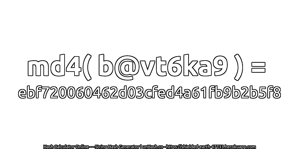 md4( b@vt6ka9 ) = ebf720060462d03cfed4a61fb9b2b5f8 | unHash.co