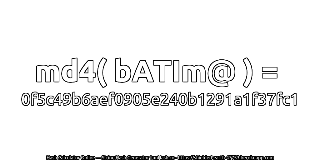 md4( bATIm@ ) = 0f5c49b6aef0905e240b1291a1f37fc1 | unHash.co