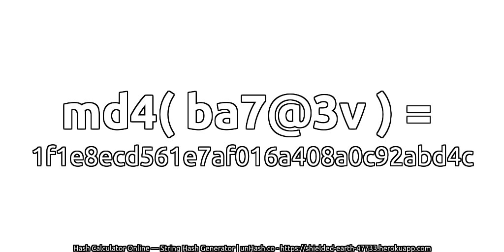 md4( ba7@3v ) = 1f1e8ecd561e7af016a408a0c92abd4c | unHash.co