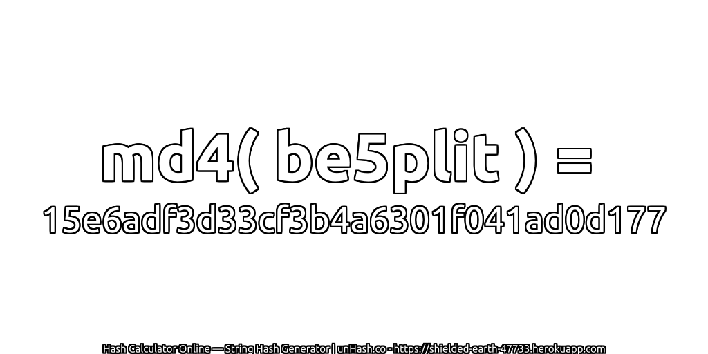 md4( be5plit ) = 15e6adf3d33cf3b4a6301f041ad0d177 | unHash.co