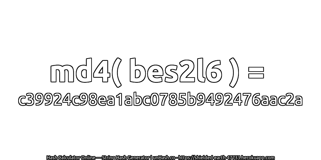 md4( bes2l6 ) = c39924c98ea1abc0785b9492476aac2a | unHash.co